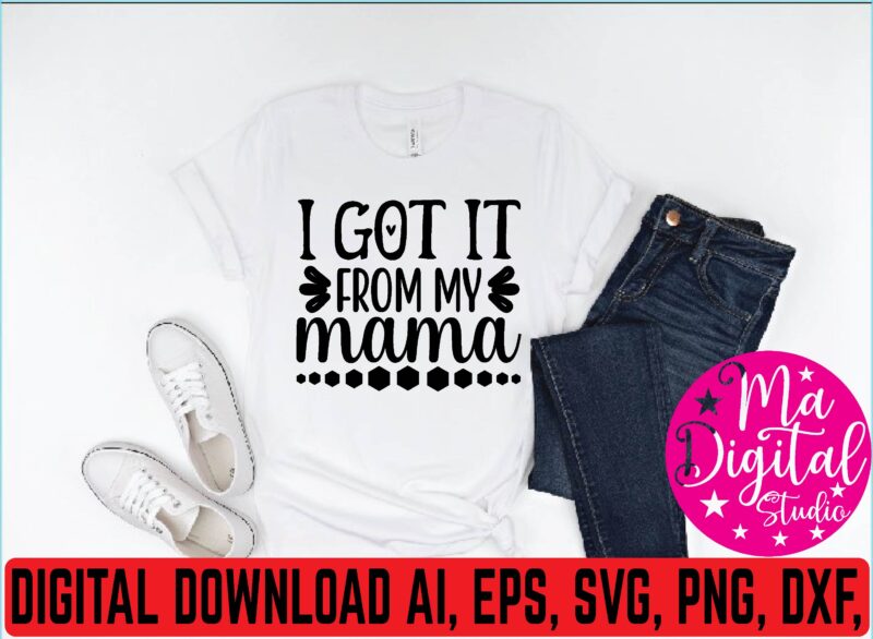 I got it from my mama t shirt vector illustration