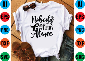 Nobody fights alone graphic t shirt