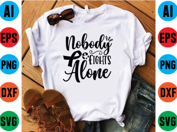 Nobody fights alone graphic t shirt