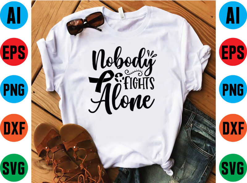 Nobody fights alone graphic t shirt
