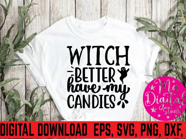 Witch better have my candies svg t shirt design for sale