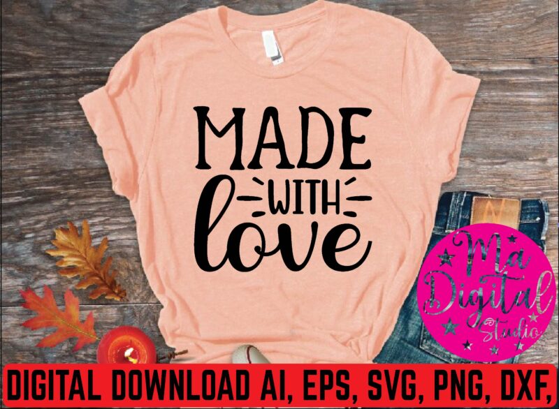 Made with love t shirt template