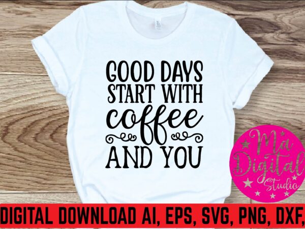 Good strrt with coffee and you t shirt template