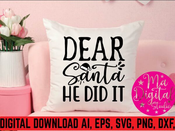 Dear santa he did it t shirt template