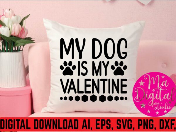 My dog is my valentine t shirt template