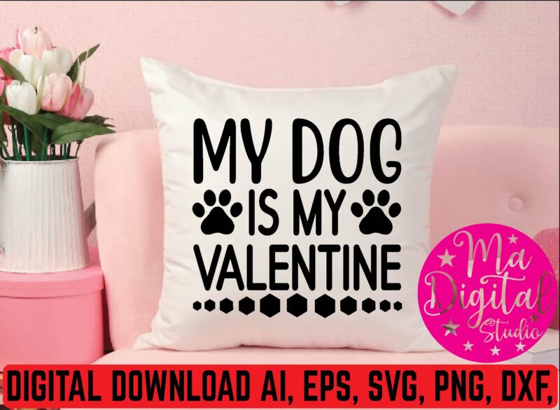 My dog is my valentine t shirt template