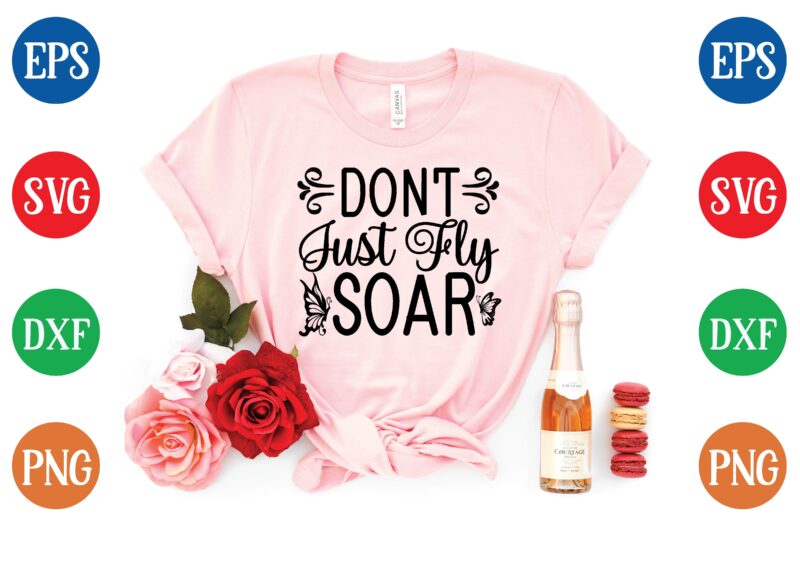 Don’t just fly soar t shirt template