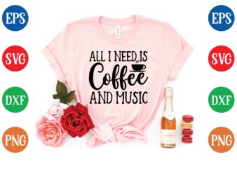All i need is coffee and music t shirt template