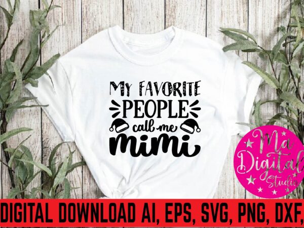 My favorite people cail me mimi svg t shirt designs for sale