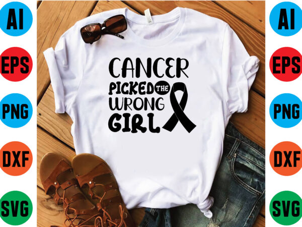 Cancer picked the wrong girl t shirt template