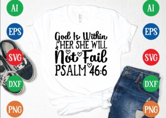 God is within her she will not fail psalm 46:6 graphic t shirt