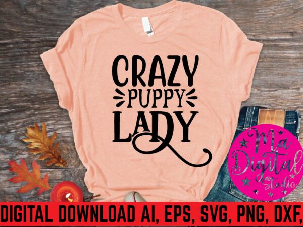 Crazy puppy lady svg t shirt vector file