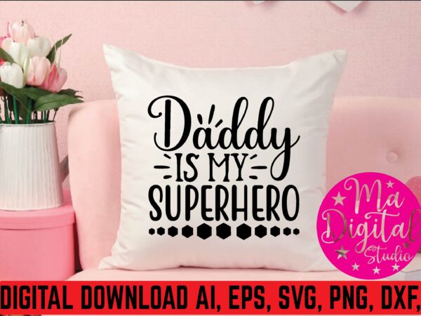 Daddy is my superhero t shirt template