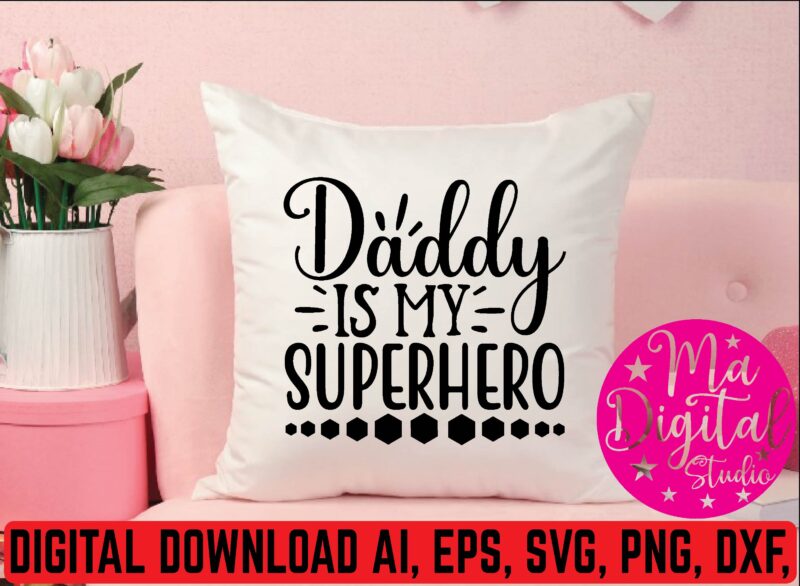 Daddy is my superhero t shirt template