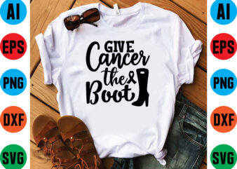 Give cancer the boot graphic t shirt