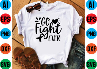 Go fight ever t shirt vector illustration