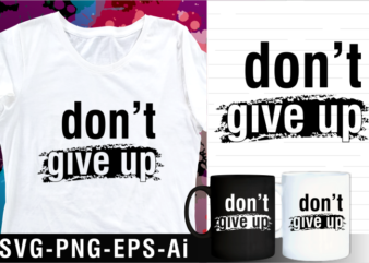 don’t give up motivational inspirational quote svg t shirt design and mug design