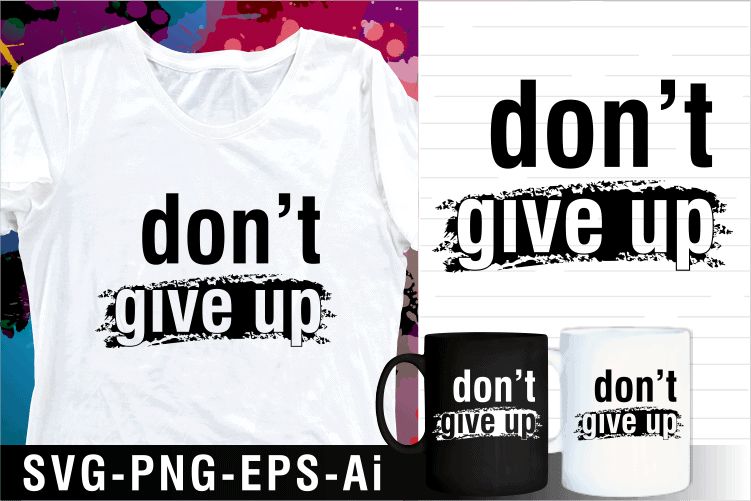 don’t give up motivational inspirational quote svg t shirt design and mug design
