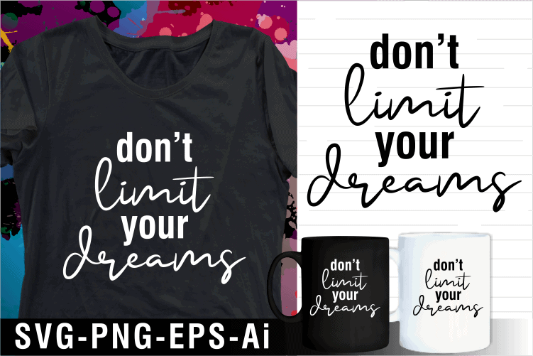don’t limit your dreams inspirational motivational quotes svg t shirt design and mug design