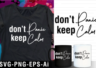 don’t panic keep calm inspirational motivational quote svg t shirt design and mug design