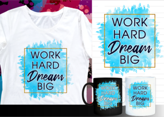 work hard dream big motivation quote t shirt designs | t shirt design sublimation | mug design svg