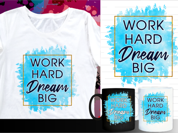 Work hard dream big motivation quote t shirt designs | t shirt design sublimation | mug design svg