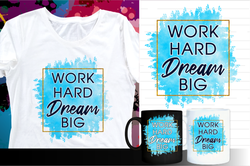 work hard dream big motivation quote t shirt designs | t shirt design sublimation | mug design svg