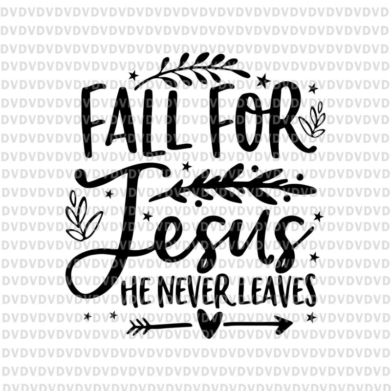 Fall For Jesus He Never Leaves Christian Svg, Lover Fall Season Svg, Season Svg, Jesus Svg, Autumn Christian Prayers Svg, Fall Jesus Svg, Jesus Quote Svg
