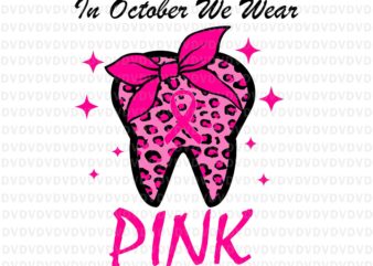 In October we Wear Pink Dentist Svg, Breast Cancer Leopard Dentist Dental, Dentist Dental Svg, Pink Ripon Svg, Autum Svg t shirt design for sale
