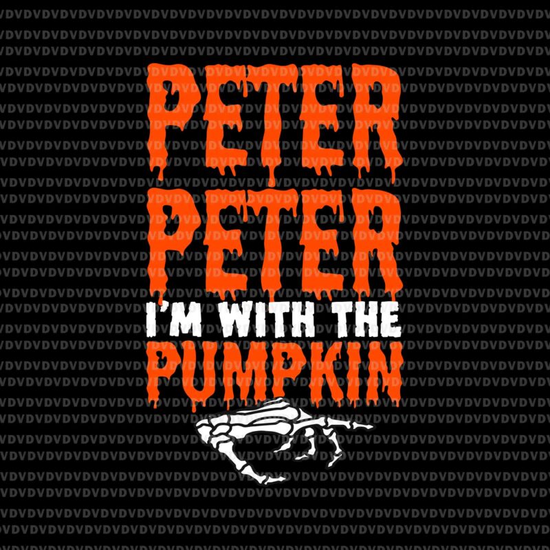 Peter I’m with the Pumpkin Halloween Svg, Pumpkin Halloween Svg, Peter Pumpkin Svg, Hand Skeleton Svg, Halloween Svg