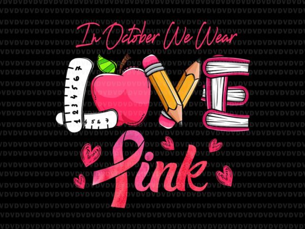 In october we wear pink teacher png, love pink ribbon png, teacher breast cancer awareness halloween long sleeve, breast cancer awareness png t shirt design for sale