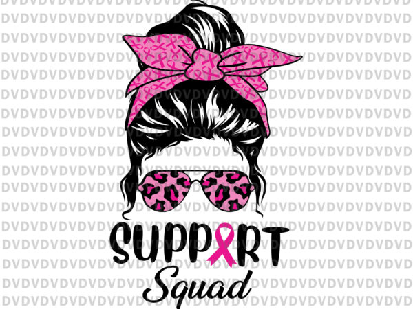 Support squad messy bun leopard pink svg, support squad messy bun pink warrior breast cancer awareness svg, support squad svg, pink ribbon svg, autumn png, breast cancer awareness svg, breast t shirt template vector