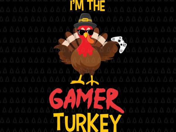 I’m the gamer turkey svg, happy thanksgiving svg, turkey svg, turkey day svg, thanksgiving svg, thanksgiving turkey svg t shirt design for sale