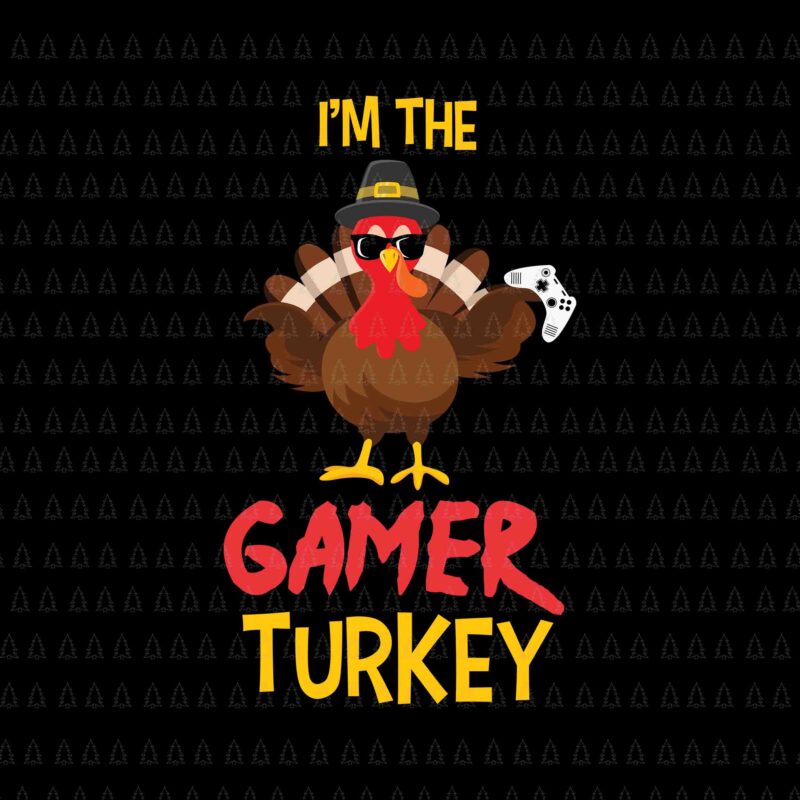 I’m The Gamer Turkey Svg, Happy Thanksgiving Svg, Turkey Svg, Turkey Day Svg, Thanksgiving Svg, Thanksgiving Turkey Svg