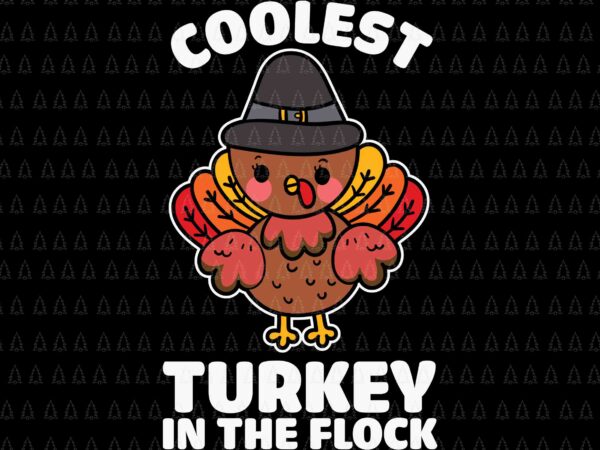 Coolest turkey in the flock svg, happy thanksgiving svg, turkey svg, turkey day svg, thanksgiving svg, thanksgiving turkey svg t shirt vector file