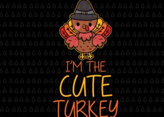 I’m The Cute Turkey Svg, Happy Thanksgiving Svg, Turkey Svg, Turkey Day Svg, Thanksgiving Svg, Thanksgiving Turkey Svg t shirt design for sale