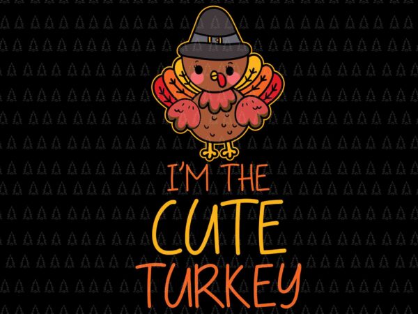 I’m the cute turkey svg, happy thanksgiving svg, turkey svg, turkey day svg, thanksgiving svg, thanksgiving turkey svg t shirt design for sale