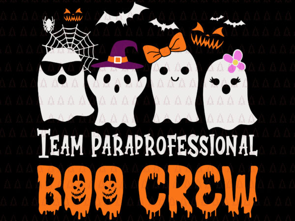 Team paraprofessional boo crew svg, halloween svg, boo crew svg, halloween ghost svg, ghost svg t shirt designs for sale