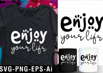 enjoy your life funny inspirational motivational quote svg t shirt design and mug design