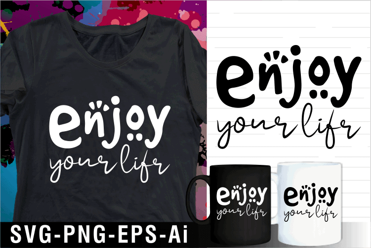 enjoy your life funny inspirational motivational quote svg t shirt design and mug design