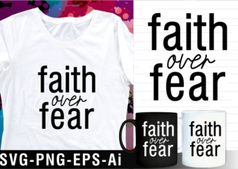 faith over fear inspirational motivational quotes svg t shirt design and mug design