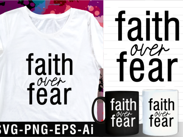 Faith over fear inspirational motivational quotes svg t shirt design and mug design