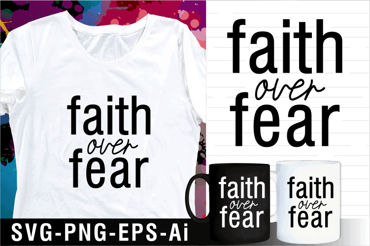 faith over fear inspirational motivational quotes svg t shirt design and mug design
