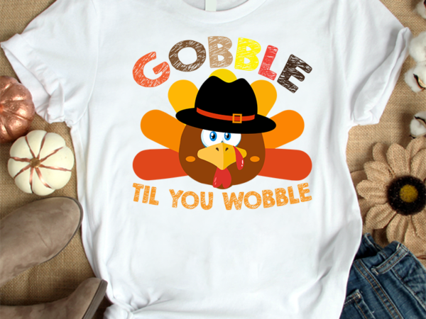 Gobble til you wobble t-shirt, thanksgiving t-shirt svg, funny turkey t-shirt, turkey t-shirt, thanksgiving t-shirt svg, gobble svg, wobble t-shirt, turkey holiday t-shirt, gobble til you wobble tshirt