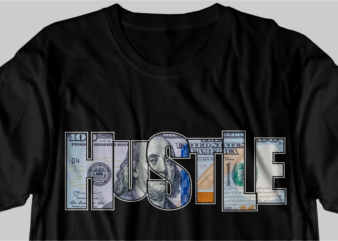 dollar money hustle t shirt design, hustle slogan design,money t shirt design, dollar t shirt design, hustle slogan, hustle design, money design, money t shirt, money shirt, hustle t shirt,