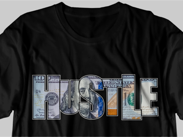 Dollar money hustle t shirt design, hustle slogan design,money t shirt design, dollar t shirt design, hustle slogan, hustle design, money design, money t shirt, money shirt, hustle t shirt,