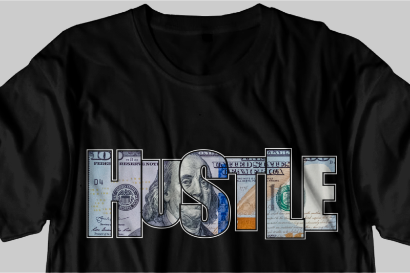 dollar money hustle t shirt design, hustle slogan design,money t shirt design, dollar t shirt design, hustle slogan, hustle design, money design, money t shirt, money shirt, hustle t shirt,
