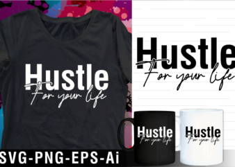 hustle for your life inspirational motivational quotes svg t shirt design and mug design