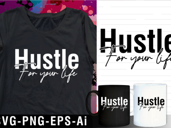 Hustle for your life inspirational motivational quotes svg t shirt design and mug design