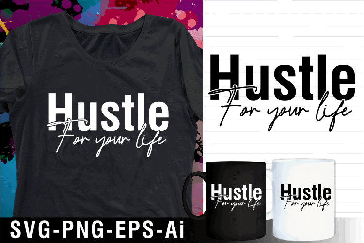 hustle for your life inspirational motivational quotes svg t shirt design and mug design